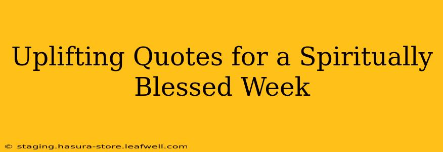 Uplifting Quotes for a Spiritually Blessed Week