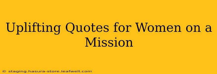 Uplifting Quotes for Women on a Mission