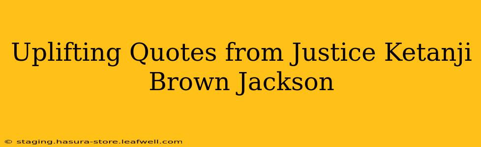 Uplifting Quotes from Justice Ketanji Brown Jackson