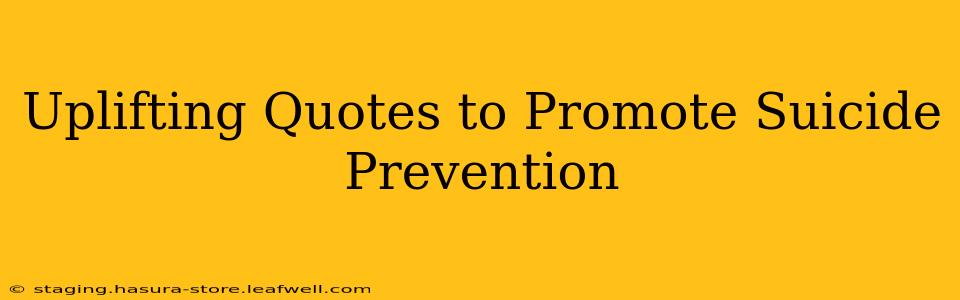 Uplifting Quotes to Promote Suicide Prevention
