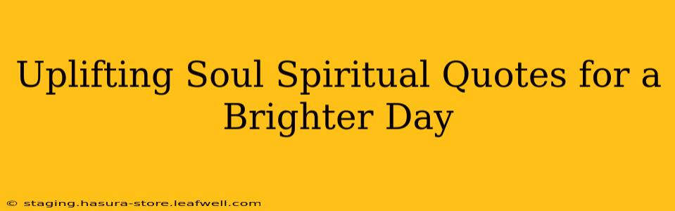 Uplifting Soul Spiritual Quotes for a Brighter Day