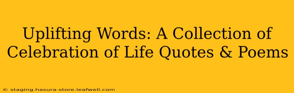 Uplifting Words: A Collection of Celebration of Life Quotes & Poems
