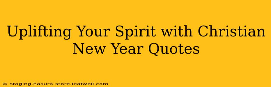 Uplifting Your Spirit with Christian New Year Quotes