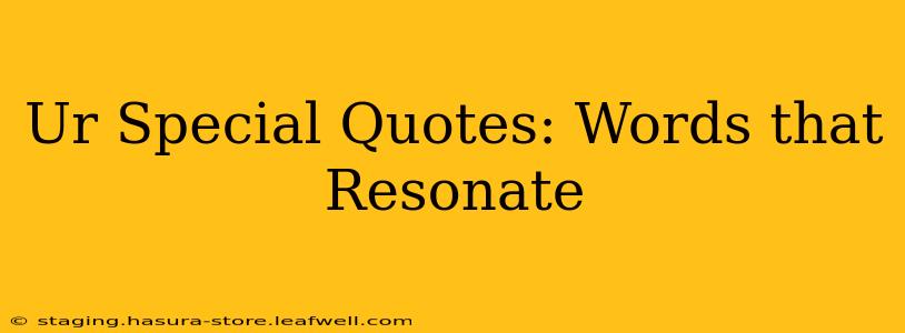 Ur Special Quotes: Words that Resonate