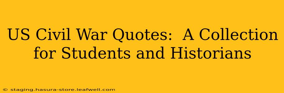 US Civil War Quotes:  A Collection for Students and Historians