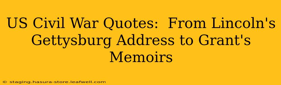 US Civil War Quotes:  From Lincoln's Gettysburg Address to Grant's Memoirs
