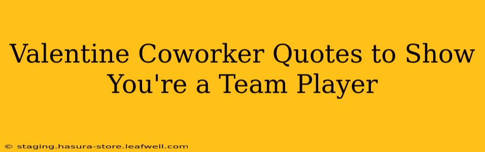 Valentine Coworker Quotes to Show You're a Team Player