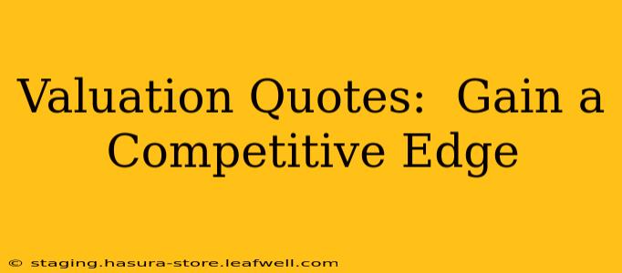 Valuation Quotes:  Gain a Competitive Edge
