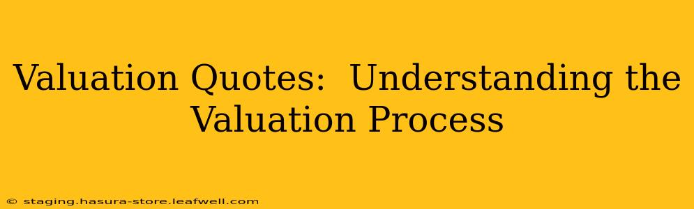Valuation Quotes:  Understanding the Valuation Process
