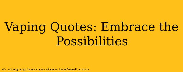 Vaping Quotes: Embrace the Possibilities