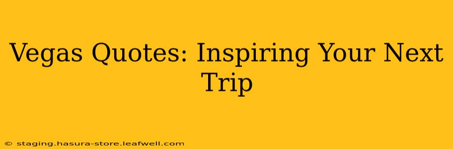 Vegas Quotes: Inspiring Your Next Trip