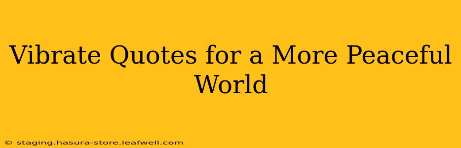 Vibrate Quotes for a More Peaceful World