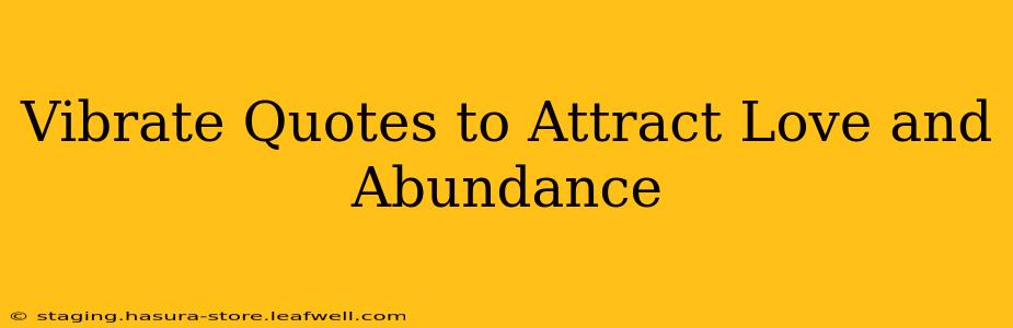 Vibrate Quotes to Attract Love and Abundance