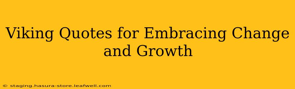 Viking Quotes for Embracing Change and Growth