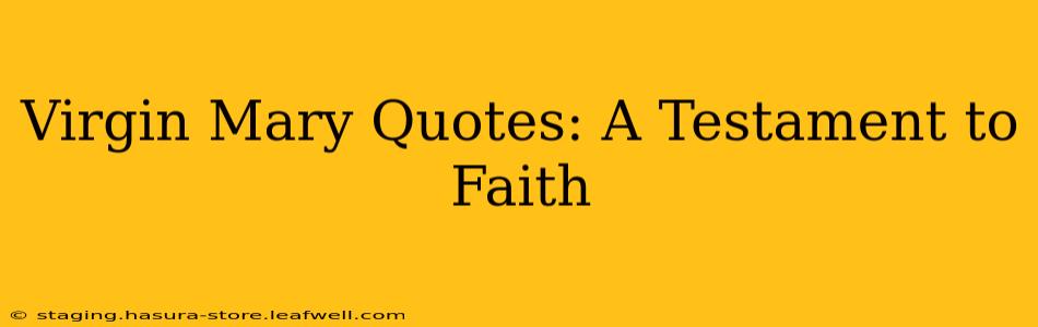 Virgin Mary Quotes: A Testament to Faith