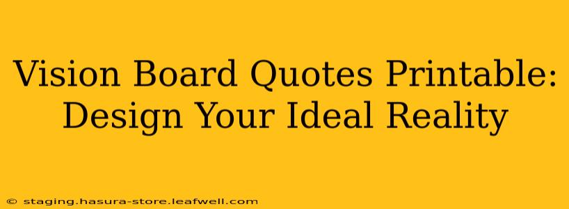 Vision Board Quotes Printable: Design Your Ideal Reality