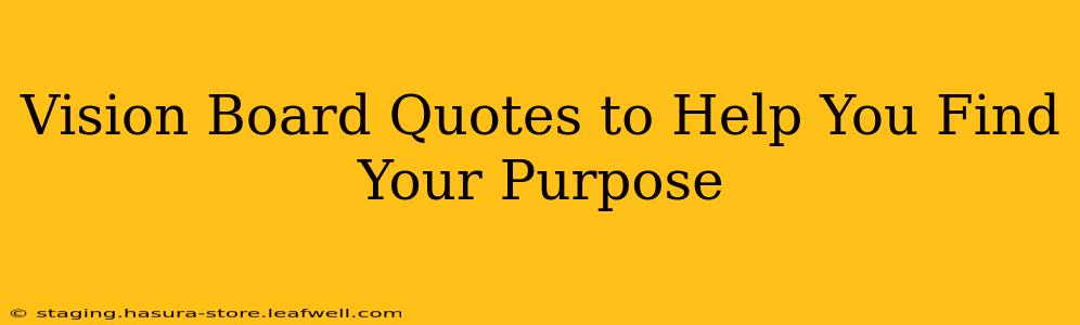 Vision Board Quotes to Help You Find Your Purpose