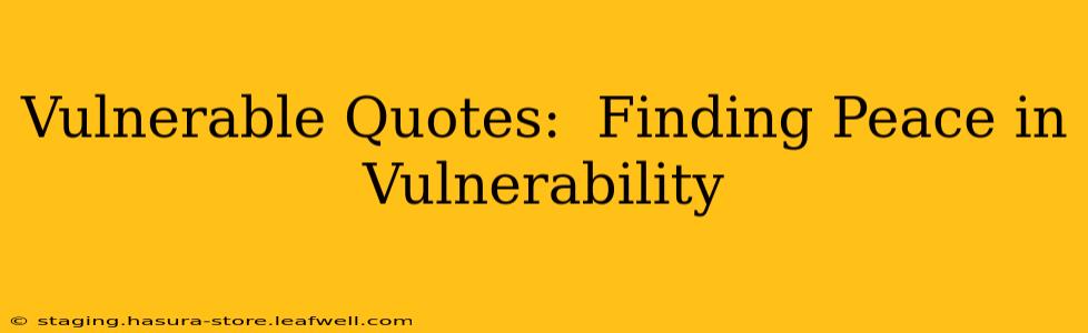Vulnerable Quotes:  Finding Peace in Vulnerability