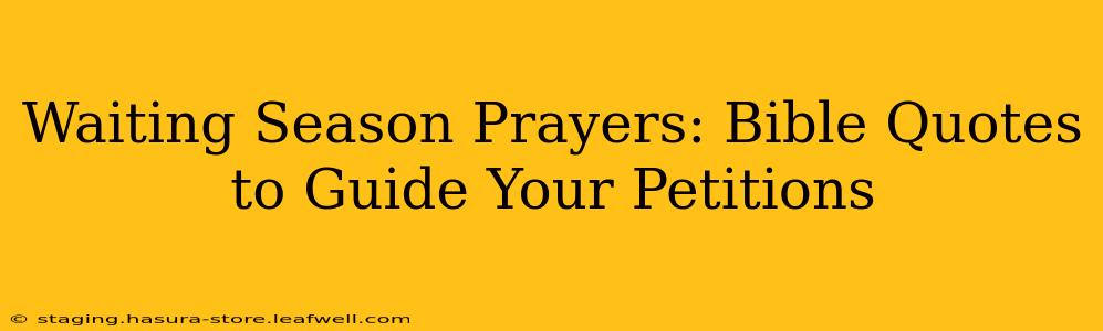 Waiting Season Prayers: Bible Quotes to Guide Your Petitions