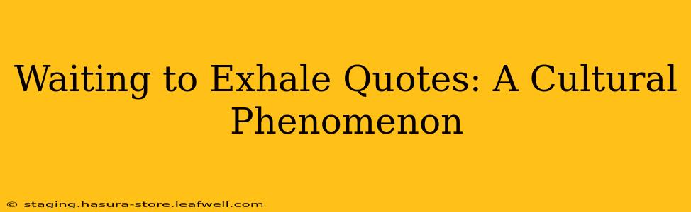 Waiting to Exhale Quotes: A Cultural Phenomenon