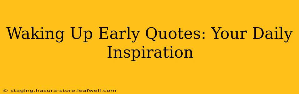 Waking Up Early Quotes: Your Daily Inspiration