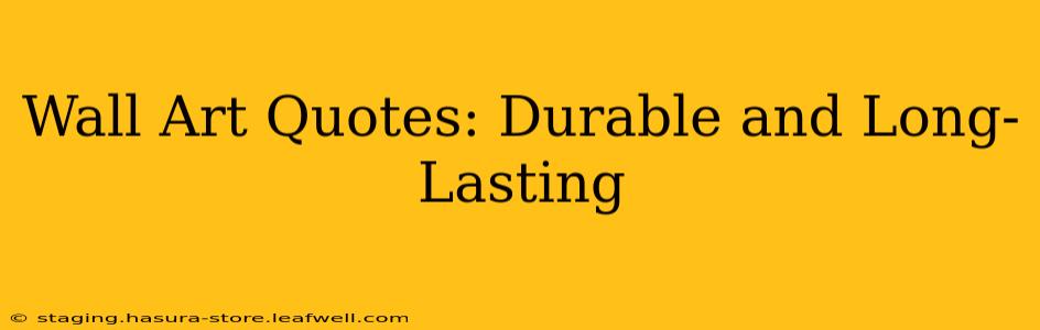 Wall Art Quotes: Durable and Long-Lasting