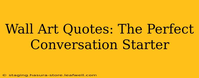 Wall Art Quotes: The Perfect Conversation Starter