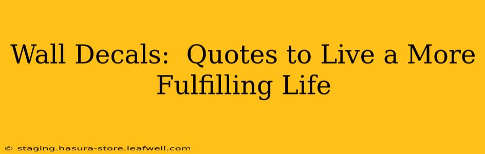 Wall Decals:  Quotes to Live a More Fulfilling Life