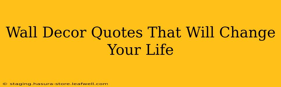 Wall Decor Quotes That Will Change Your Life