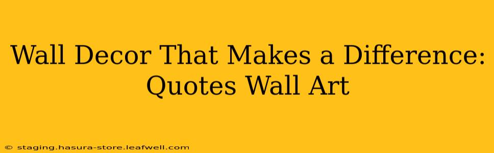 Wall Decor That Makes a Difference: Quotes Wall Art