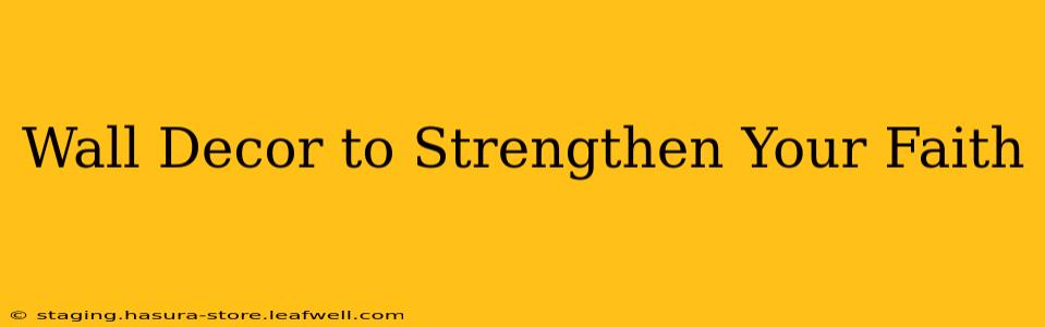 Wall Decor to Strengthen Your Faith
