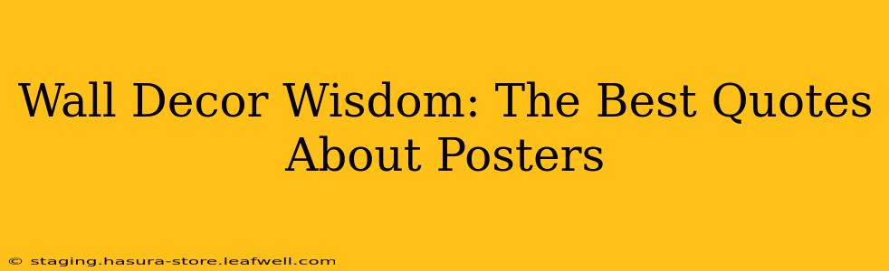 Wall Decor Wisdom: The Best Quotes About Posters