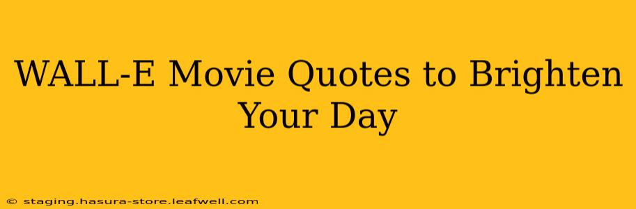 WALL-E Movie Quotes to Brighten Your Day