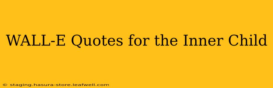 WALL-E Quotes for the Inner Child