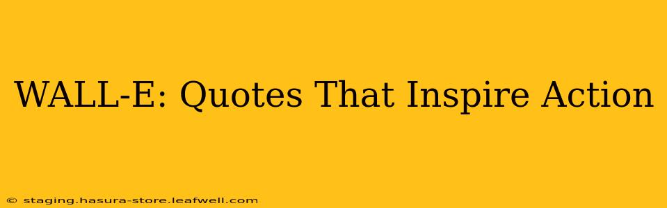 WALL-E: Quotes That Inspire Action