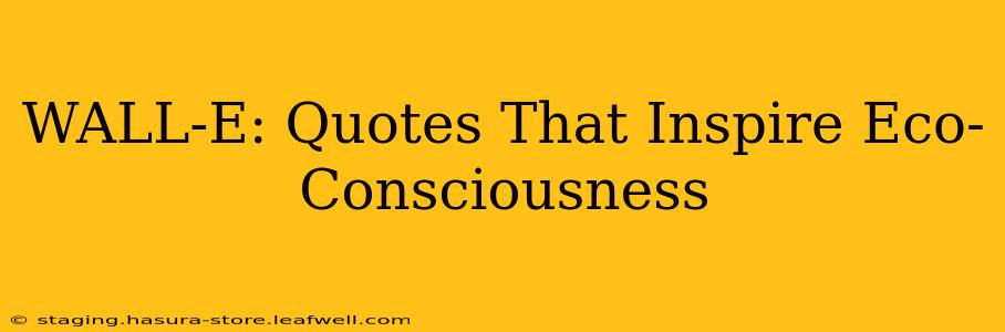 WALL-E: Quotes That Inspire Eco-Consciousness
