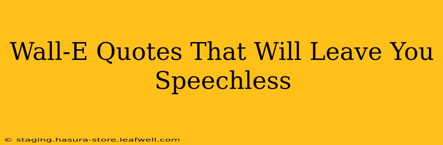 Wall-E Quotes That Will Leave You Speechless