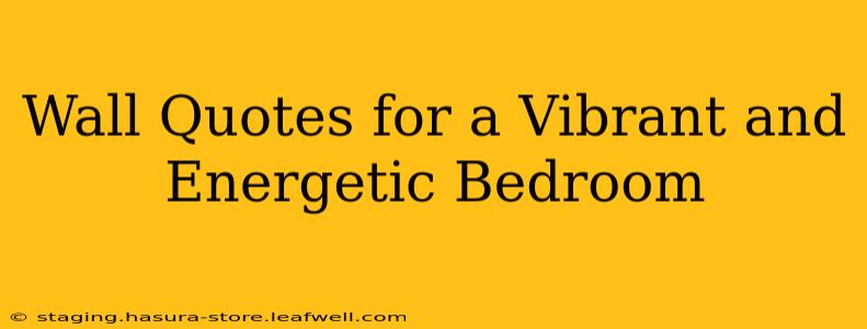 Wall Quotes for a Vibrant and Energetic Bedroom