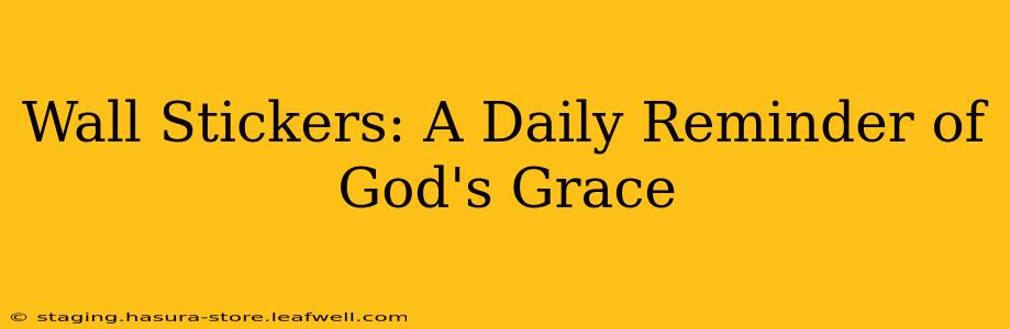 Wall Stickers: A Daily Reminder of God's Grace