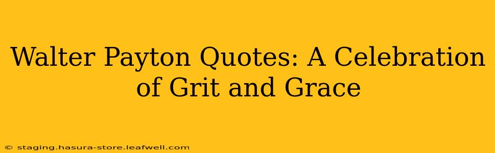 Walter Payton Quotes: A Celebration of Grit and Grace