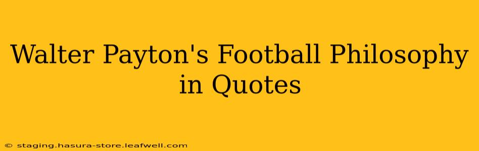 Walter Payton's Football Philosophy in Quotes