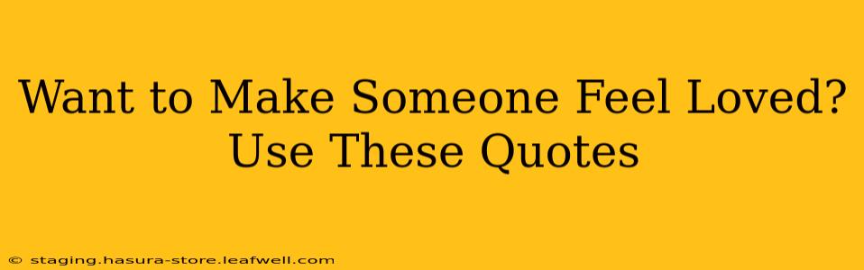 Want to Make Someone Feel Loved? Use These Quotes
