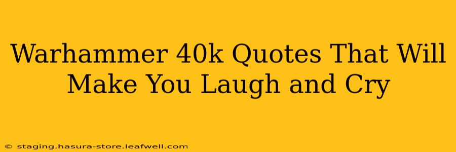 Warhammer 40k Quotes That Will Make You Laugh and Cry