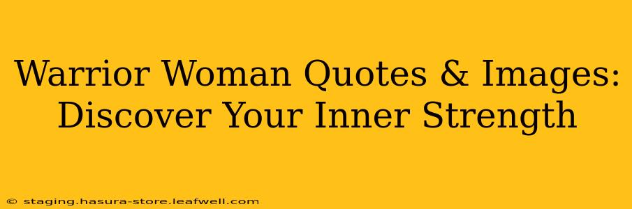 Warrior Woman Quotes & Images: Discover Your Inner Strength