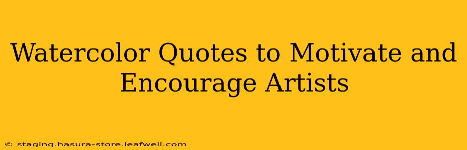 Watercolor Quotes to Motivate and Encourage Artists