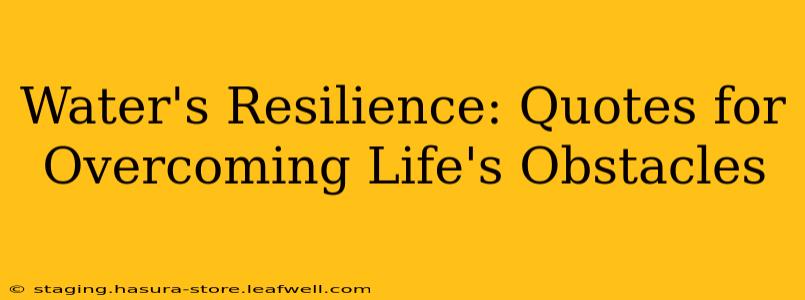 Water's Resilience: Quotes for Overcoming Life's Obstacles