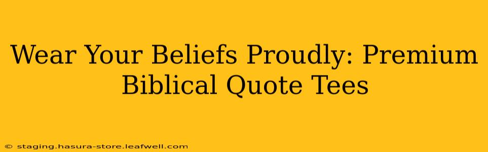 Wear Your Beliefs Proudly: Premium Biblical Quote Tees