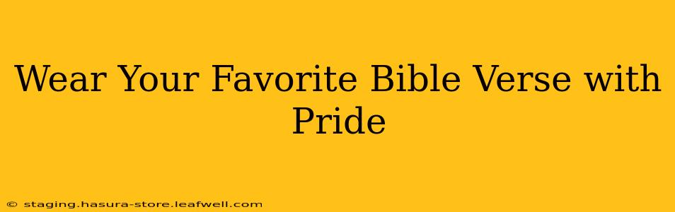 Wear Your Favorite Bible Verse with Pride