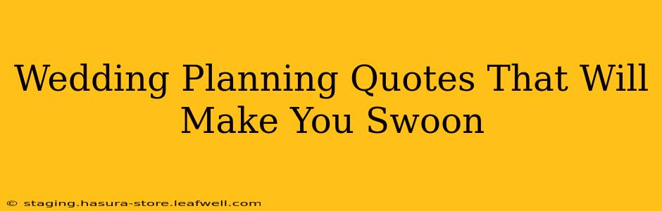 Wedding Planning Quotes That Will Make You Swoon