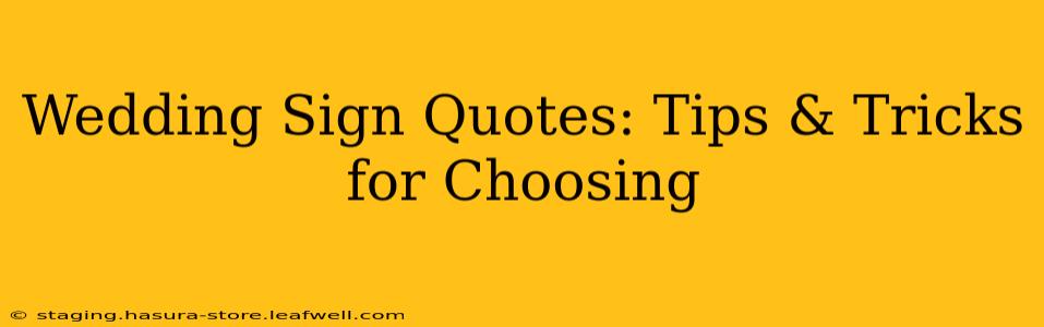 Wedding Sign Quotes: Tips & Tricks for Choosing